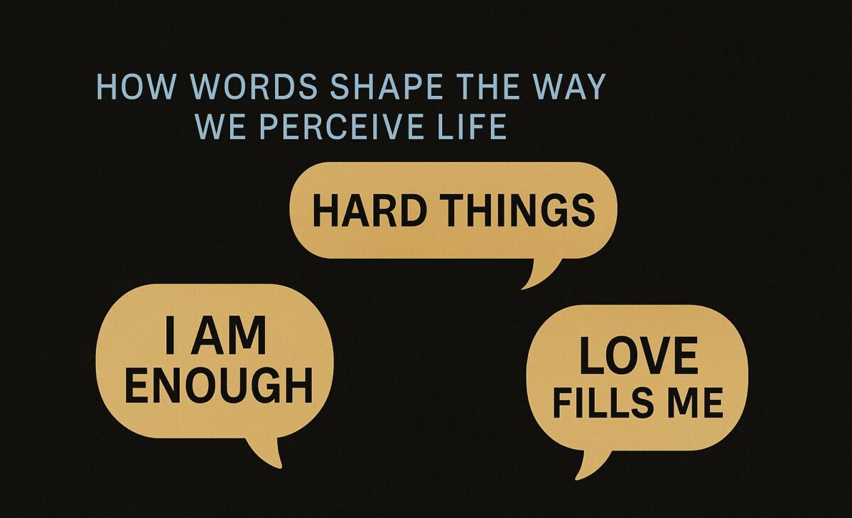 How Words Shape the Way We Perceive Life
